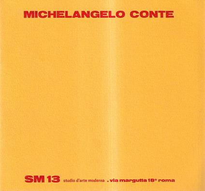 Michelangelo Conte. MOSTRA ANTOLOGICA DEL PERIODO SPAZIO-TEMPO 1950-1954 E DI RILIEVI POLIMATERICI ESEGUITI NEGLI ANNI 1967 - 1968 - copertina