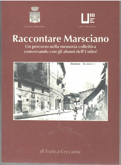 Raccontare Marsciano Un Percorso Nella Memoria Collettiva Conversando Con Gli Alunni dell'Unitré - Francesca Ceccarini - copertina