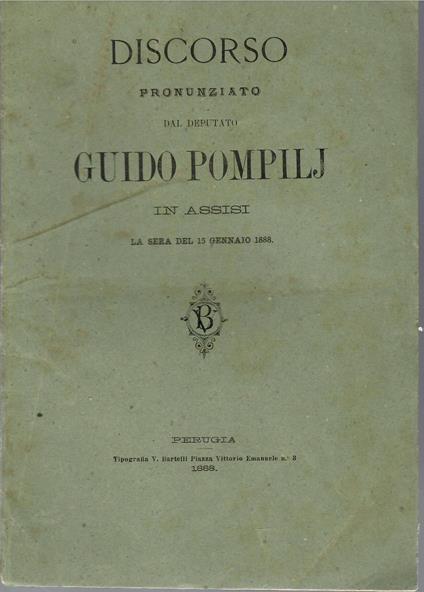 Discorso Pronunziato Dal Deputato Guido Pompilij in Assisi La Sera Del 15 Gennaio 1888 - Guido Pompilij - copertina
