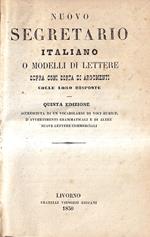 Nuovo Segretario Italiano o Modelli Di Lettere Sopra Ogni Sorta Di Argomenti Colle Loro Risposte