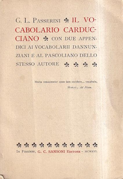 Il Vocabolario Carducciano. Con Due Appendici Ai Vocabolari Dannunziani e al Pascoliano Dello Stesso Autore - G. Passerini - copertina