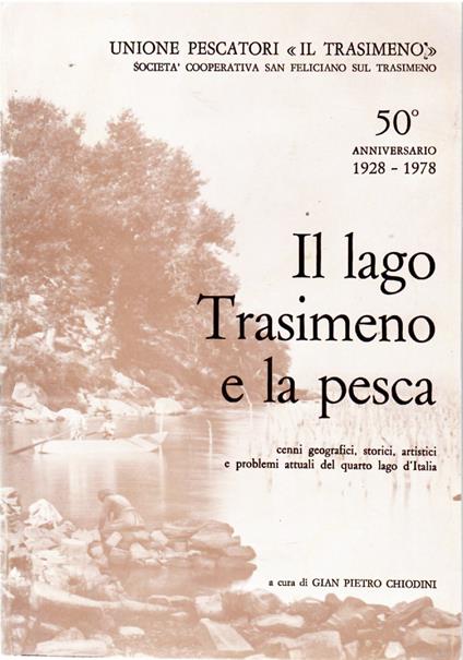 Il Lago Trasimeno e la Pesca. Cenni Geografici, Storici, Artistici e Problemi Attuali del Quarto Lago d'Italia - copertina
