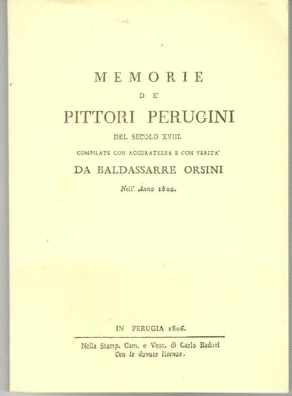 Memorie de' Pittori Perugini del Secolo XVIII Compilate con Accuratezza e con verità da Baldassarre Orsini nell'Anno 1802 - Baldassarre Orsini - copertina