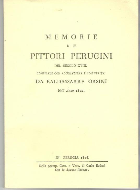 Memorie de' Pittori Perugini del Secolo XVIII Compilate con Accuratezza e con verità da Baldassarre Orsini nell'Anno 1802 - Baldassarre Orsini - copertina