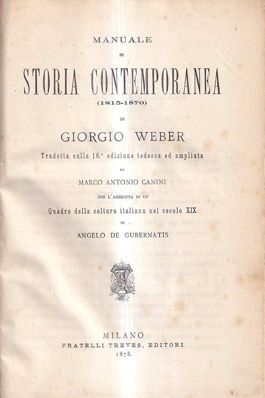 Manuale Di Storia Contemporanea (1815-1870) Di Giorgio Weber, Tradotta Sulla 16 Edizione Tedesca Ed Ampliata Da Marco Antonio Canini Con L'aggiunta Di Un Quadro Della Coltura Italiana Nel Secolo XIX Di Angelo De Gubernatis - Giorgio Weber - copertina