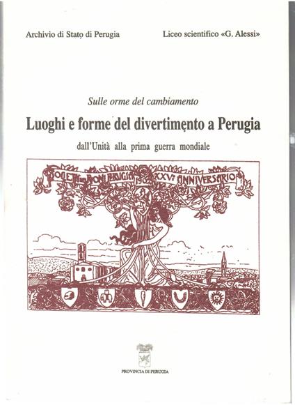 Sulle Orme Del Cambiamento Luoghi e Forme Del Divertimento a Perugia dall'Unità Alla Prima Guerra Mondiale - copertina