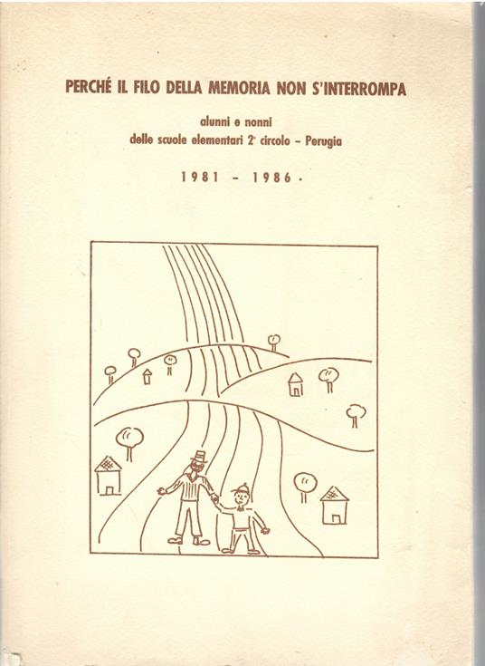 Perché Il Filo Della Memoria Non S'interrompa Alunni e Nonni Delle Scuole Elementari 2 circolo Perugia - copertina