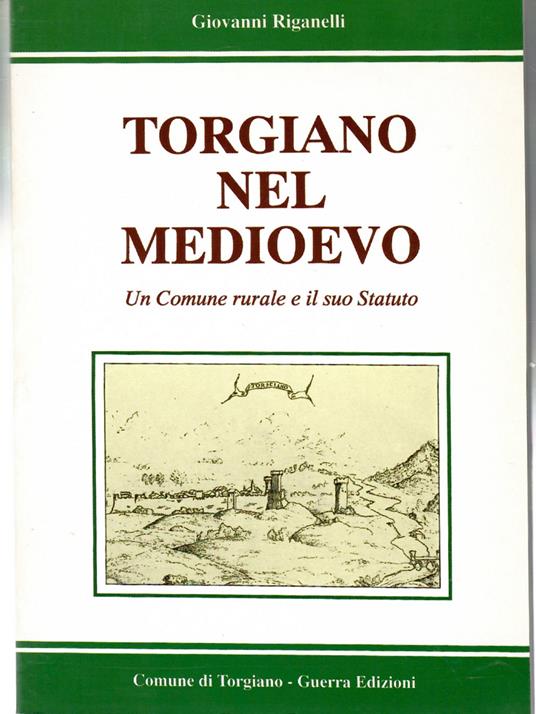 Torgiano Nel Medioevo. Un Comune Rurale e Il Suo Statuto - Giovanni Riganelli - copertina
