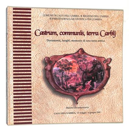Castrum, Communis, Terra Carbij. Documenti, Luoghi, Memorie Di Un Terra Antica - copertina
