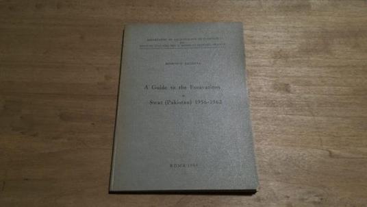 A Guide to the Excavations in Swat (Pakistan) 1956-1962 - copertina