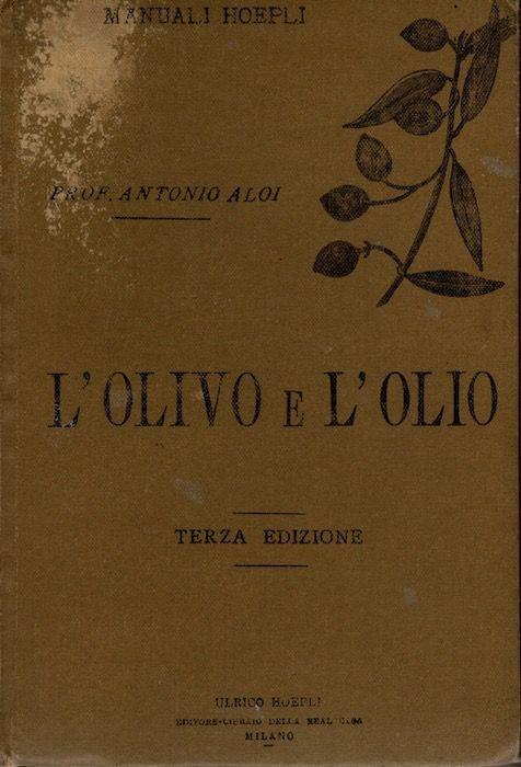 L’olivo e l’olio: coltivazione dell’olivo estrazione purificazione e conservazione dell’olio - Antonio F. Aloi - copertina
