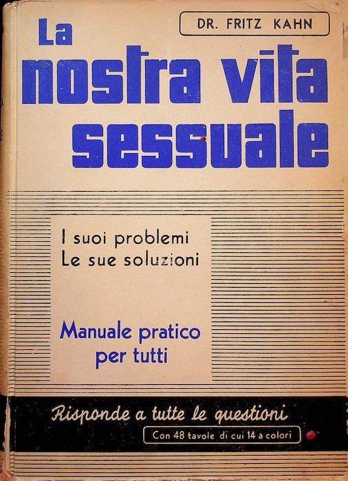 La nostra vita sessuale: I suoi problemi, le sue soluzioni, 48 illustrazioni di cui 16 a colori - Fritz Kahn - copertina