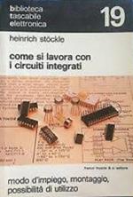 Come si lavora con i circuiti integrati: impiego, montaggio, applicazioni