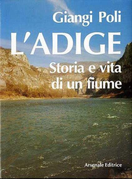 L’Adige: storia e vita di un fiume - Giangi Poli - copertina