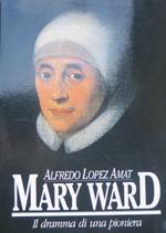 Mary Ward: il dramma di una pioniera