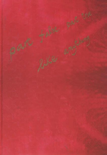 PART FALSE - PART TRUE. LIKE ANYTHING, Testi di Luca Beatrice, Guido Curto, Alessandra Galletta e Maurizio Vetrugno - copertina