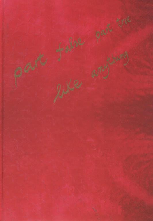 PART FALSE - PART TRUE. LIKE ANYTHING, Testi di Luca Beatrice, Guido Curto, Alessandra Galletta e Maurizio Vetrugno - copertina