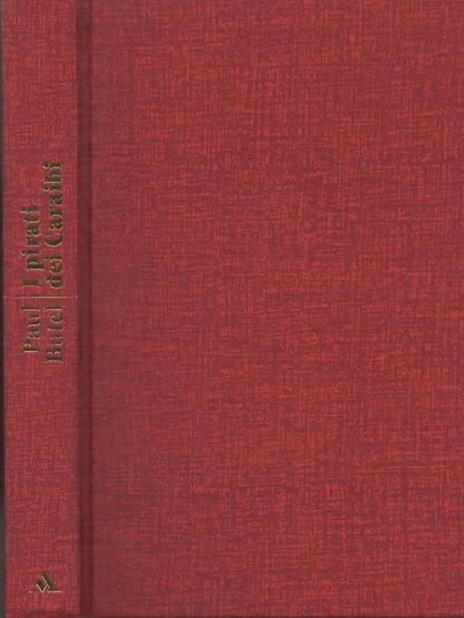 I pirati dei Caraibi. Le favolosa gesta della filibusteria nei mari dell' America Centrale - Paul Butel - 2