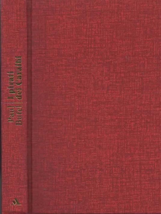I pirati dei Caraibi. Le favolosa gesta della filibusteria nei mari dell' America Centrale - Paul Butel - 2