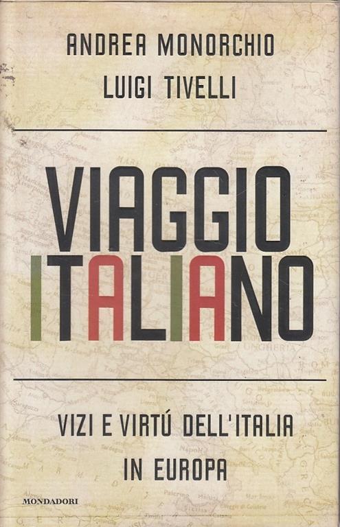 Viaggio italiano. Vizi e virtù dell'Italia in Europa - Andrea Monorchio,Luigi Tivelli - copertina