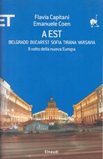A Est. Belgrado, Bucarest, Sofia, Tirana, Varsavia. Il volto della nuova Europa