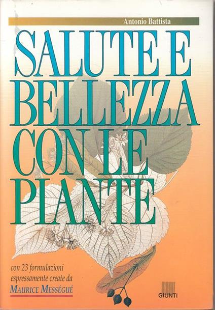 Salute e bellezza con le piante. Con 23 ricette esclusive create da Maurice Mességué - Antonio Battista - copertina