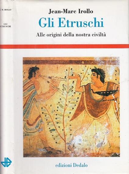 Gli etruschi. Alle origini della nostra civiltà - Jean-Marc Irollo - copertina