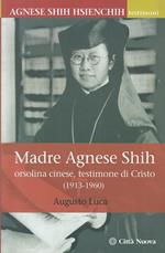 Madre Agnese Shih. Orsolina cinese testimone di Cristo (1913-1960)