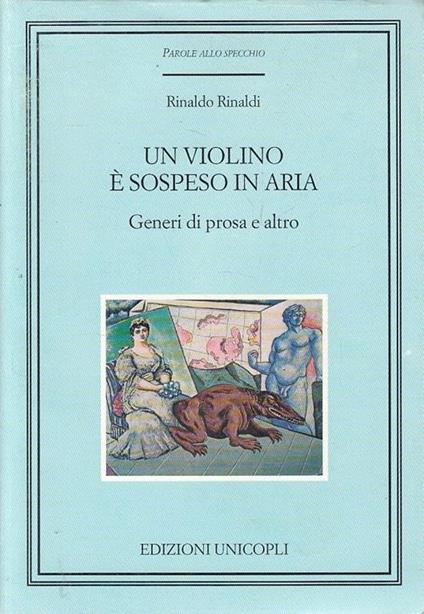 Un violino è sospeso in aria. Generi di prosa e altro - Rinaldo Rinaldi - copertina