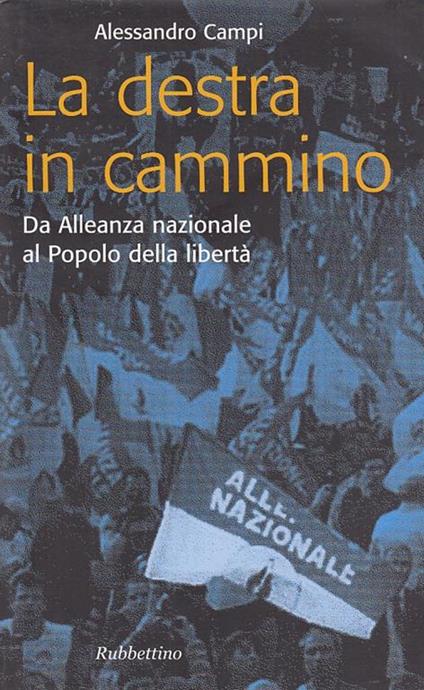 La destra in cammino. Da Alleanza nazionale al Popolo della libertà - Alessandro Campi - copertina