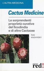 Cactus medicine. Le sorprendenti proprietà curative del ficodindia e di altre Cactacee