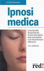 Ipnosi medica. Le proprietà terapeutiche di una disciplina mal conosciuta e di straordinaria efficacia