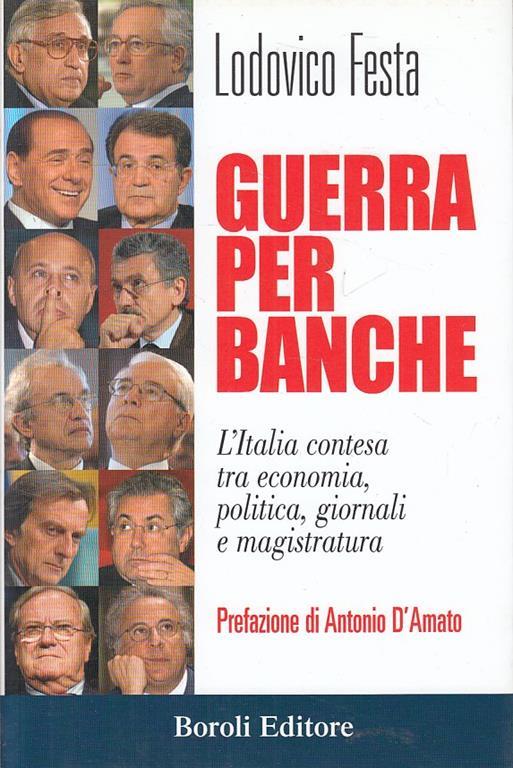 Guerra per banche. L'Italia contesa tra economia, politica, giornali e magistratura - Lodovico Festa - copertina