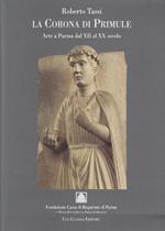 La corona di primule. Arte a Parma dal XII al XX secolo