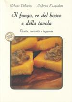 Il fungo, re del bosco e della tavola. Ricette, curiosità e leggende