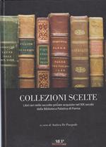 Collezioni scelte. Libri rari nelle raccolte private acquisite nel XIX secolo dalla Biblioteca Palatina di Parma