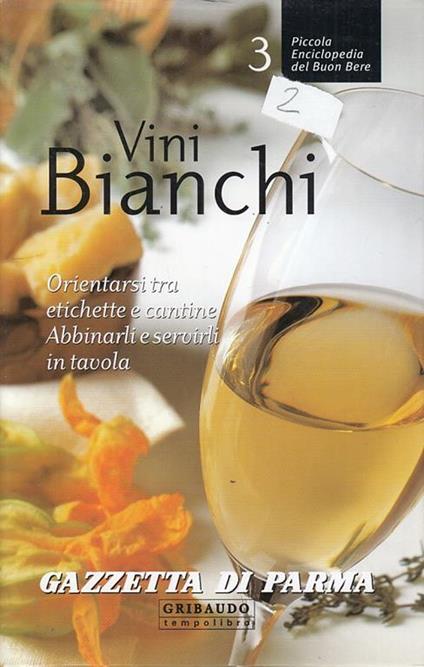 Vini bianchi. Orientarsi tra etichette e cantine, abbinarli e servirli in tavola - Fabiano Guatteri,Filippo Mangione - copertina
