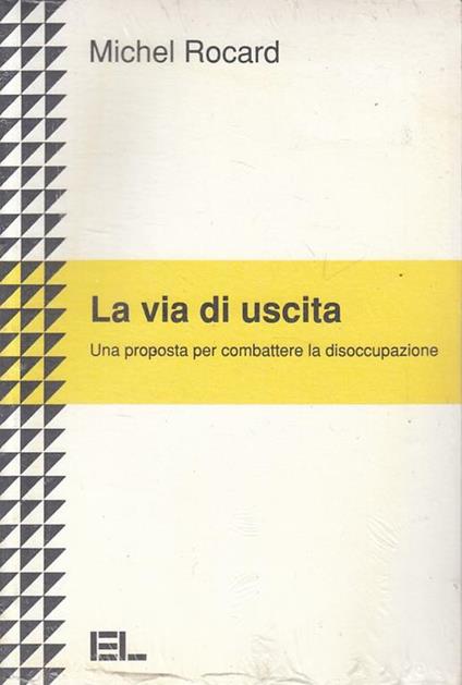 La via di uscita. Una proposta per combattere la disoccupazione - Michel Rocard - copertina