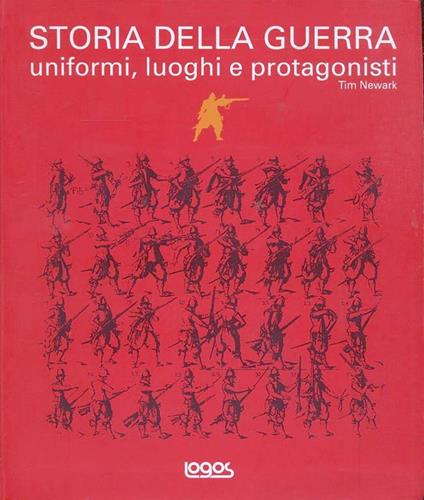 Storia della guerra. Uniformi, luoghi e protagonisti - copertina