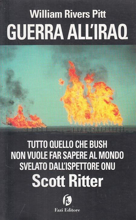 Guerra all'Iraq. Tutto quello che Bush non vuole far sapere al mondo - William Rivers Pitt,Scott Ritter - copertina