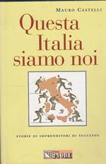 Questa Italia siamo noi. Storie di imprenditori di successo