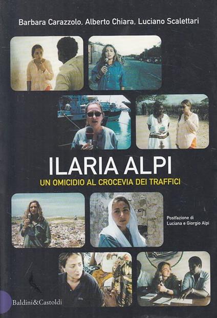 Ilaria Alpi. Un omicidio al crocevia dei traffici - Barbara Carazzolo,Alberto Chiara,Luciano Scalettari - copertina
