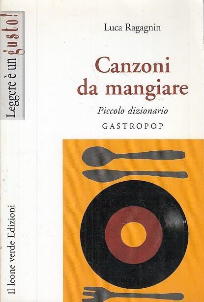 Canzoni da mangiare. Piccolo dizionario gastropop - Luca Ragagnin - copertina