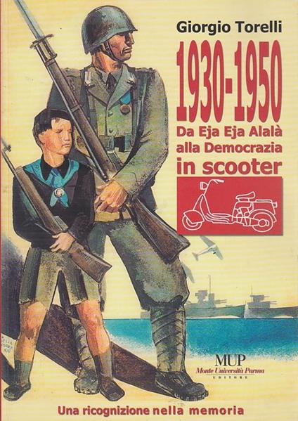 1930-1950. Da eja eja alalà alla democrazia in scooter - Giorgio Torelli - copertina