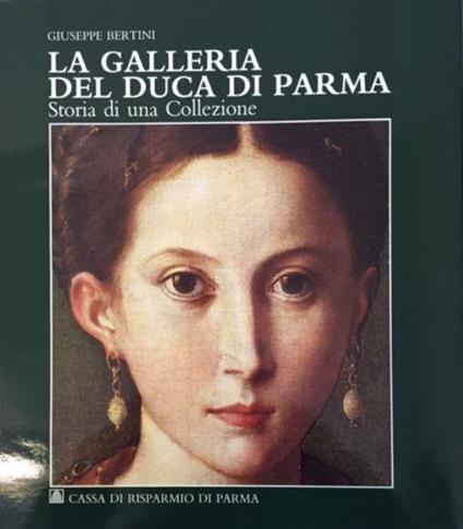 La galleria del duca di Parma. Storia di una collezione - Giuseppe Bertini - copertina
