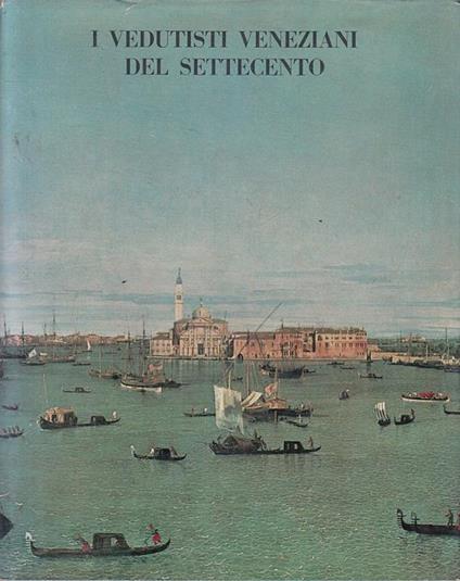 I Vedutisti Veneziani Del Settecento Catalogo - Pietro Zampetti - copertina