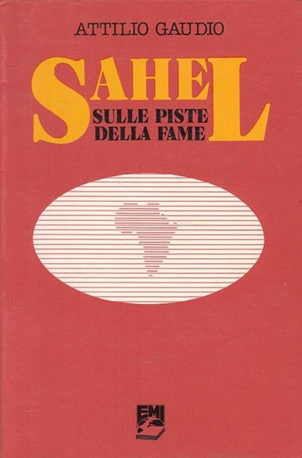 Sahel Sulle Piste Della Fame - Attilio Gaudio - copertina
