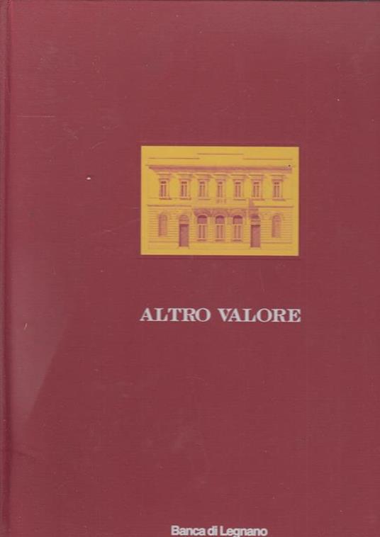 Altro Valore I Cento Valori Della Banca Di Legnano --- - copertina