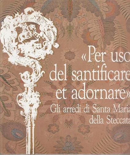 Per Uso Del Santificare Et Adornare Arredi Santa Maria Steccata-- - copertina
