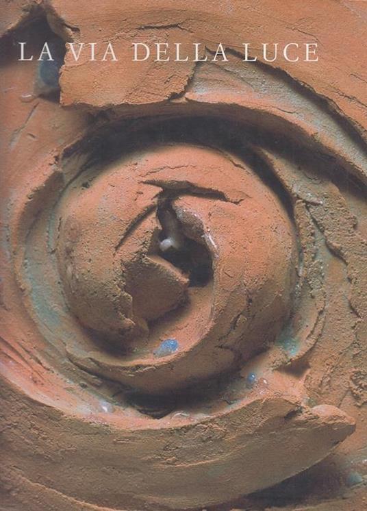 La Via Della Luce Terrecotte Bronzi Andrea Jori Parma--- - copertina